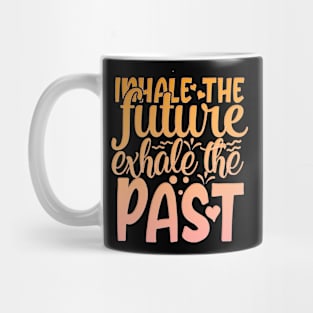 Inhale The Future Exhale The Past Mug